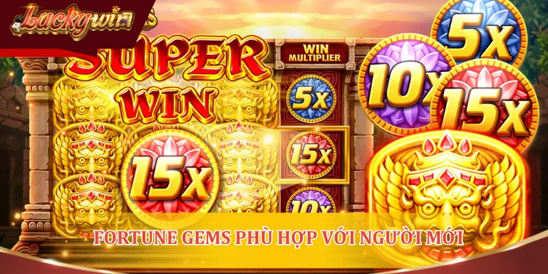 Fortune Gems là sản phẩm phù hợp với những người mới tham gia game slot