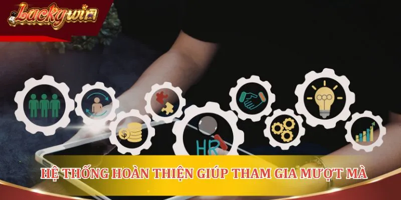 Hệ thống hoàn thiện giúp người chơi tham gia mượt mà