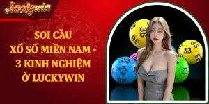 Soi Cầu Xổ Số Miền Nam - 3 Kinh Nghiệm Hay Ở LUCKYWIN
