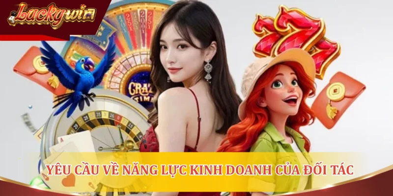 Yêu cầu về năng lực kinh doanh của đối tác